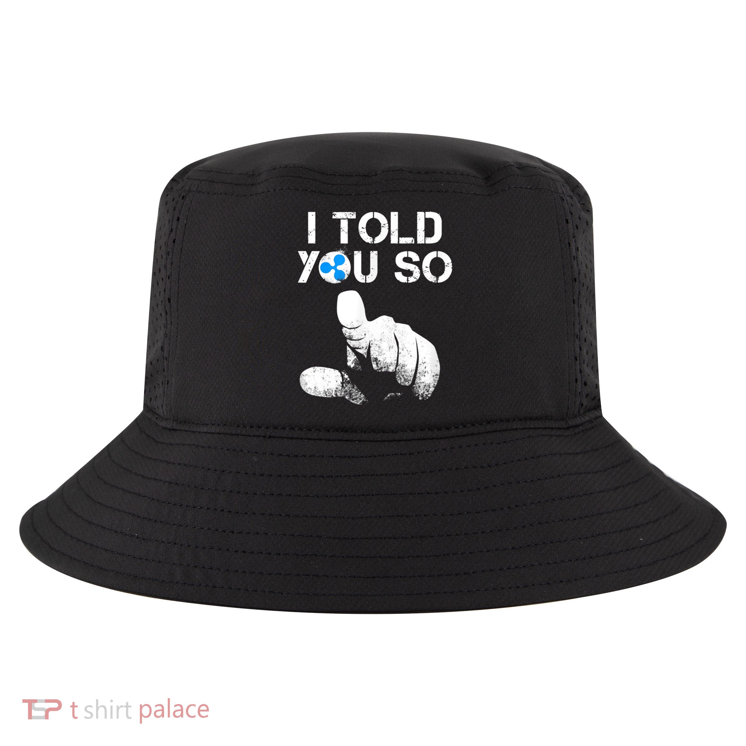 Ripple Crypto I TOLD YOU SO To Buy XRP BULLRUN Trading Joke Cool Comfort Performance Bucket Hat