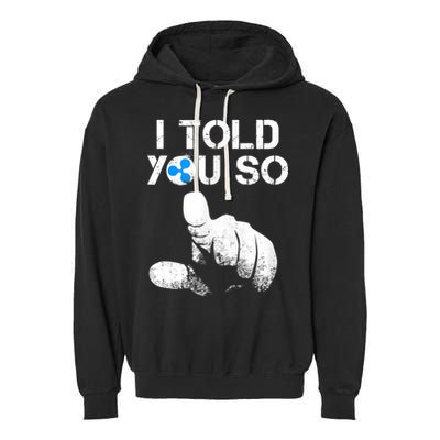 Ripple Crypto I TOLD YOU SO To Buy XRP BULLRUN Trading Joke Garment-Dyed Fleece Hoodie