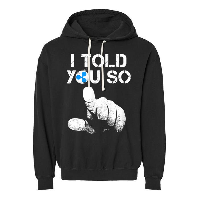 Ripple Crypto I TOLD YOU SO To Buy XRP BULLRUN Trading Joke Garment-Dyed Fleece Hoodie