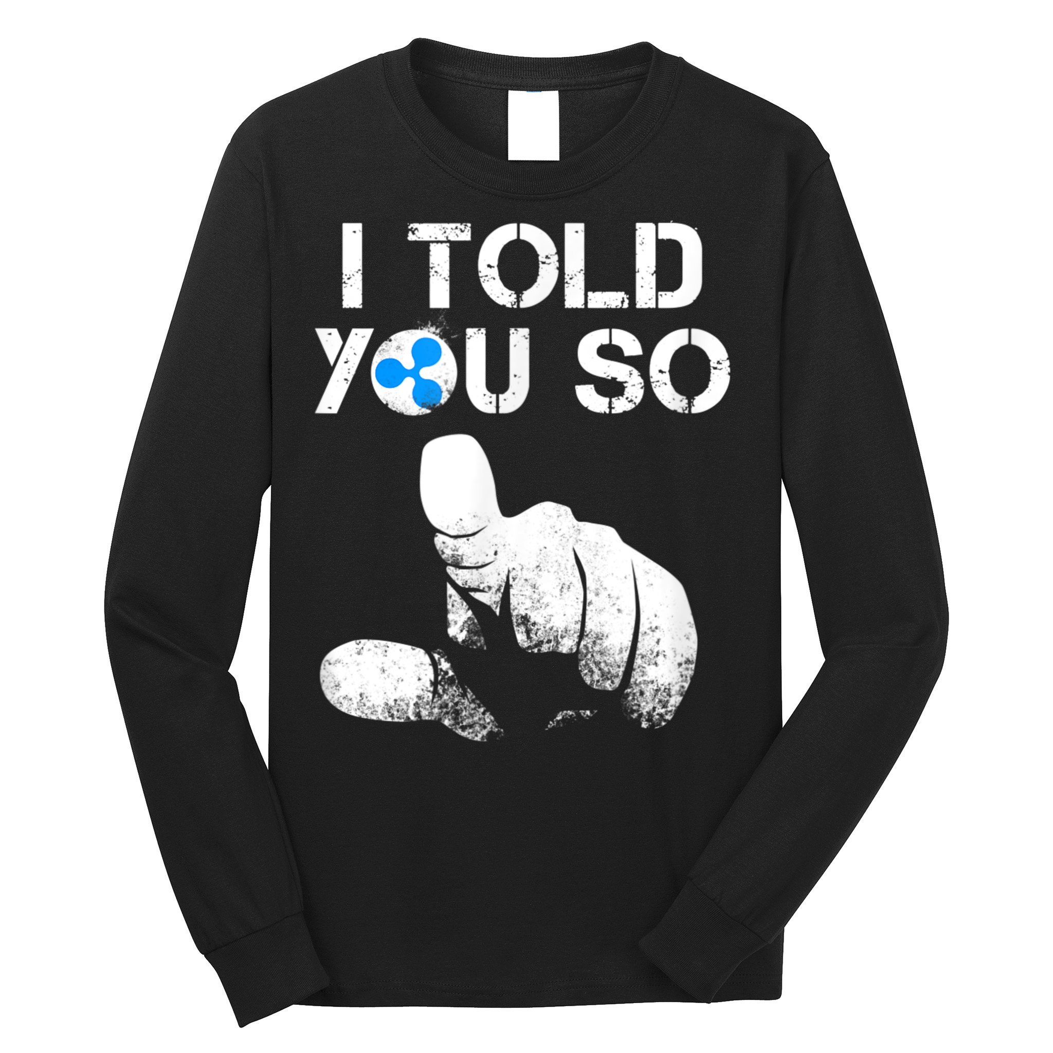 Ripple Crypto I TOLD YOU SO To Buy XRP BULLRUN Trading Joke Long Sleeve Shirt