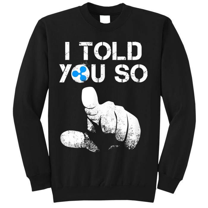 Ripple Crypto I TOLD YOU SO To Buy XRP BULLRUN Trading Joke Sweatshirt
