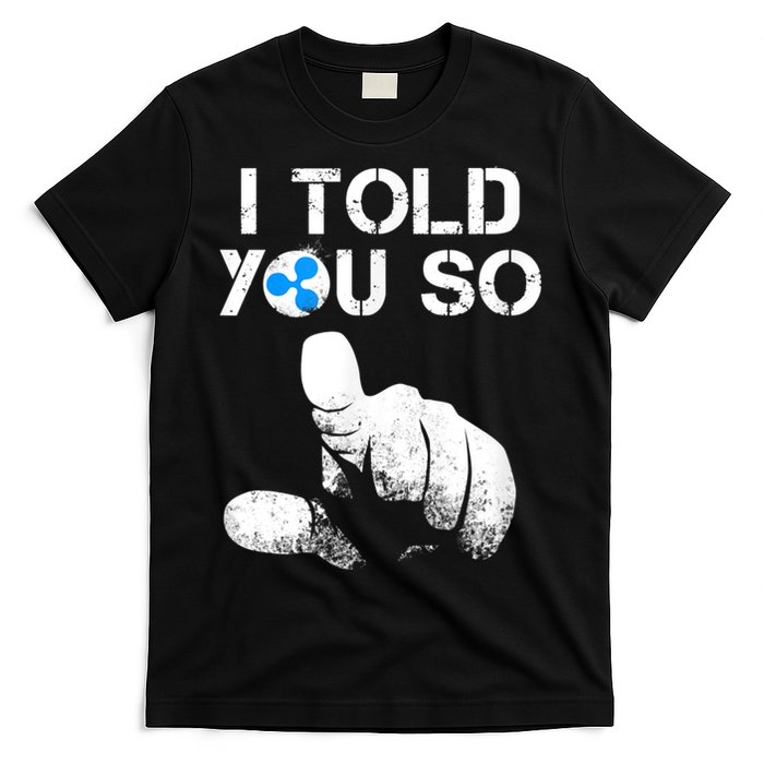 Ripple Crypto I TOLD YOU SO To Buy XRP BULLRUN Trading Joke T-Shirt