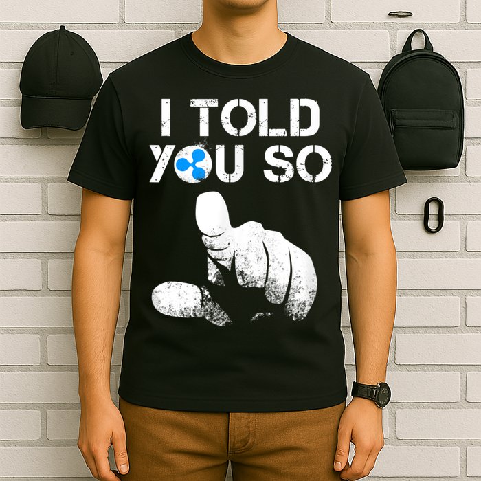 Ripple Crypto I TOLD YOU SO To Buy XRP BULLRUN Trading Joke T-Shirt