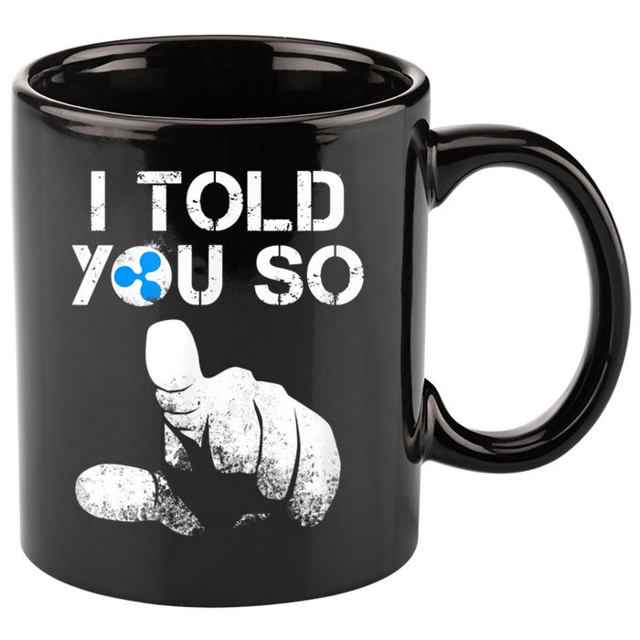 Ripple Crypto I TOLD YOU SO To Buy XRP BULLRUN Trading Joke 11oz C Handle Ceramic Mug