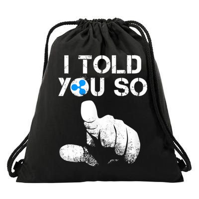 Ripple Crypto I TOLD YOU SO To Buy XRP BULLRUN Trading Joke Drawstring Bag