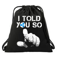 Ripple Crypto I TOLD YOU SO To Buy XRP BULLRUN Trading Joke Drawstring Bag