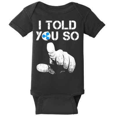 Ripple Crypto I TOLD YOU SO To Buy XRP BULLRUN Trading Joke Baby Bodysuit