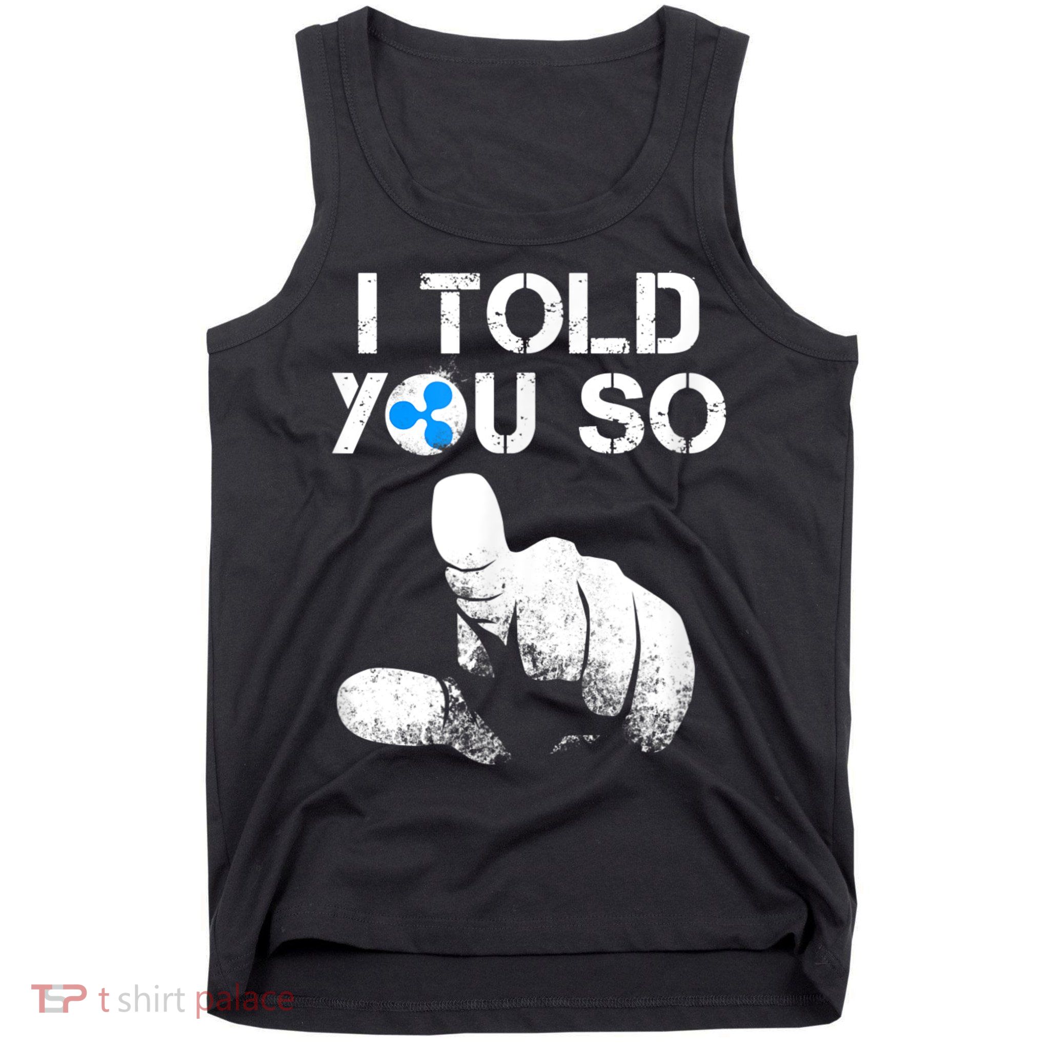 Ripple Crypto I TOLD YOU SO To Buy XRP BULLRUN Trading Joke Tank Top