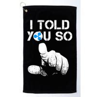 Ripple Crypto I TOLD YOU SO To Buy XRP BULLRUN Trading Joke Golf Towel
