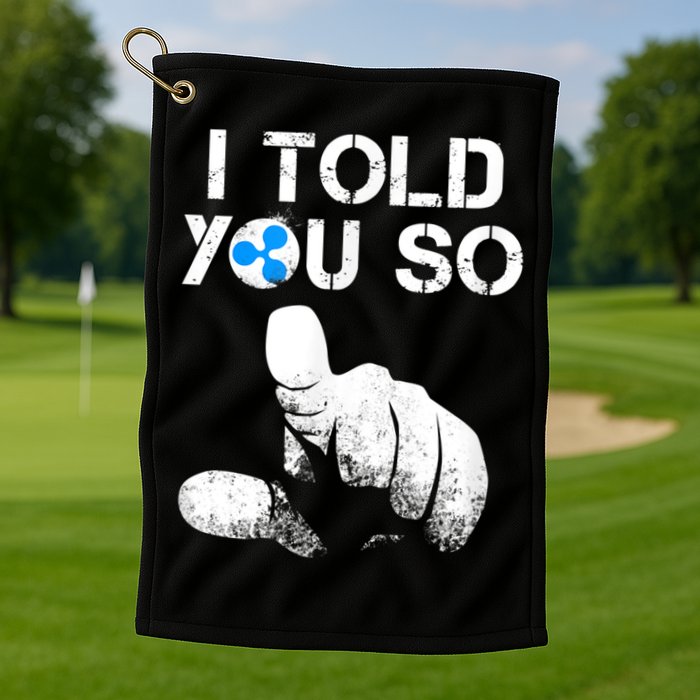 Ripple Crypto I TOLD YOU SO To Buy XRP BULLRUN Trading Joke Golf Towel