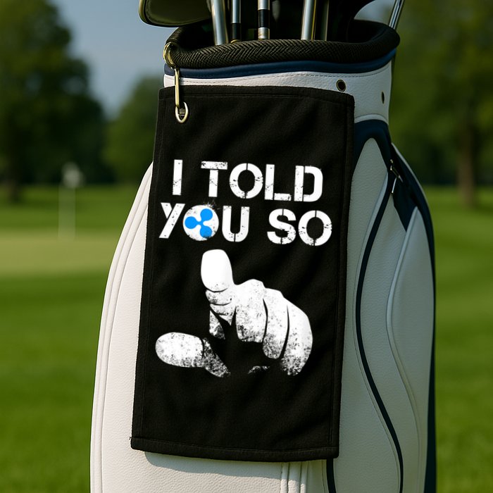 Ripple Crypto I TOLD YOU SO To Buy XRP BULLRUN Trading Joke Golf Towel