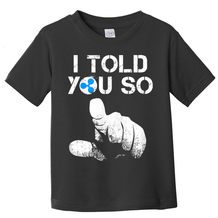 Ripple Crypto I TOLD YOU SO To Buy XRP BULLRUN Trading Joke Toddler T-Shirt