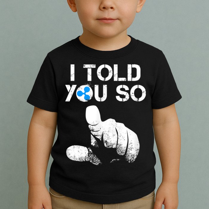 Ripple Crypto I TOLD YOU SO To Buy XRP BULLRUN Trading Joke Toddler T-Shirt