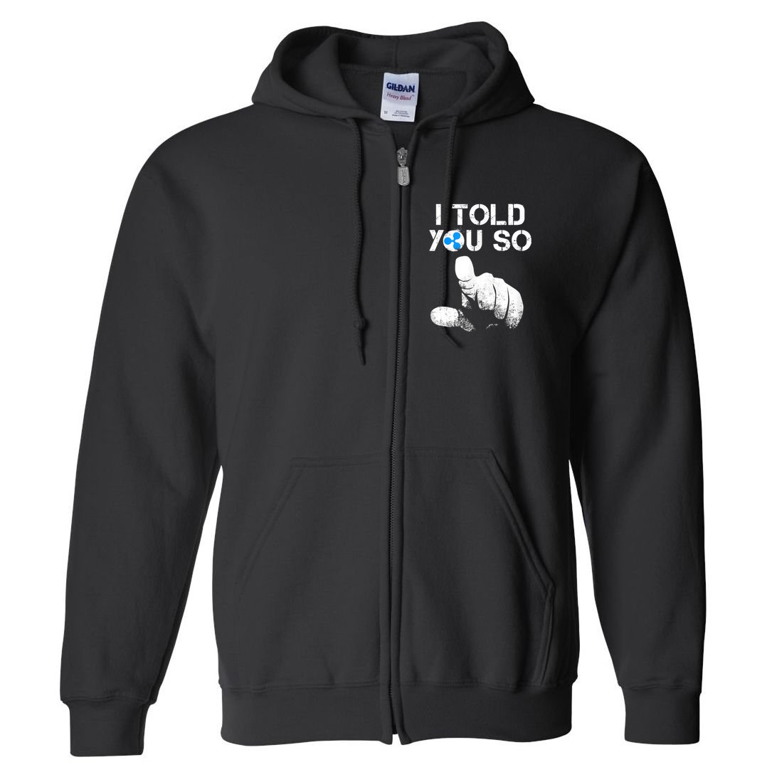 Ripple Crypto I TOLD YOU SO To Buy XRP BULLRUN Trading Joke Full Zip Hoodie