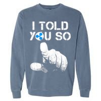 Ripple Crypto I TOLD YOU SO To Buy XRP BULLRUN Trading Joke Garment-Dyed Sweatshirt