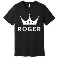 ROGER CROWN KING CUSTOM GIFT NAME FOR ROGER Premium T-Shirt