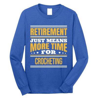 Retired Crochet Lover Funny Crocheting Saying Retiret Gift Long Sleeve Shirt