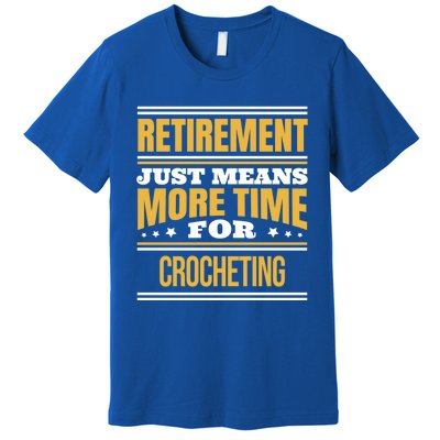 Retired Crochet Lover Funny Crocheting Saying Retiret Gift Premium T-Shirt