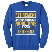 Retired Crochet Lover Funny Crocheting Saying Retiret Gift Tall Sweatshirt