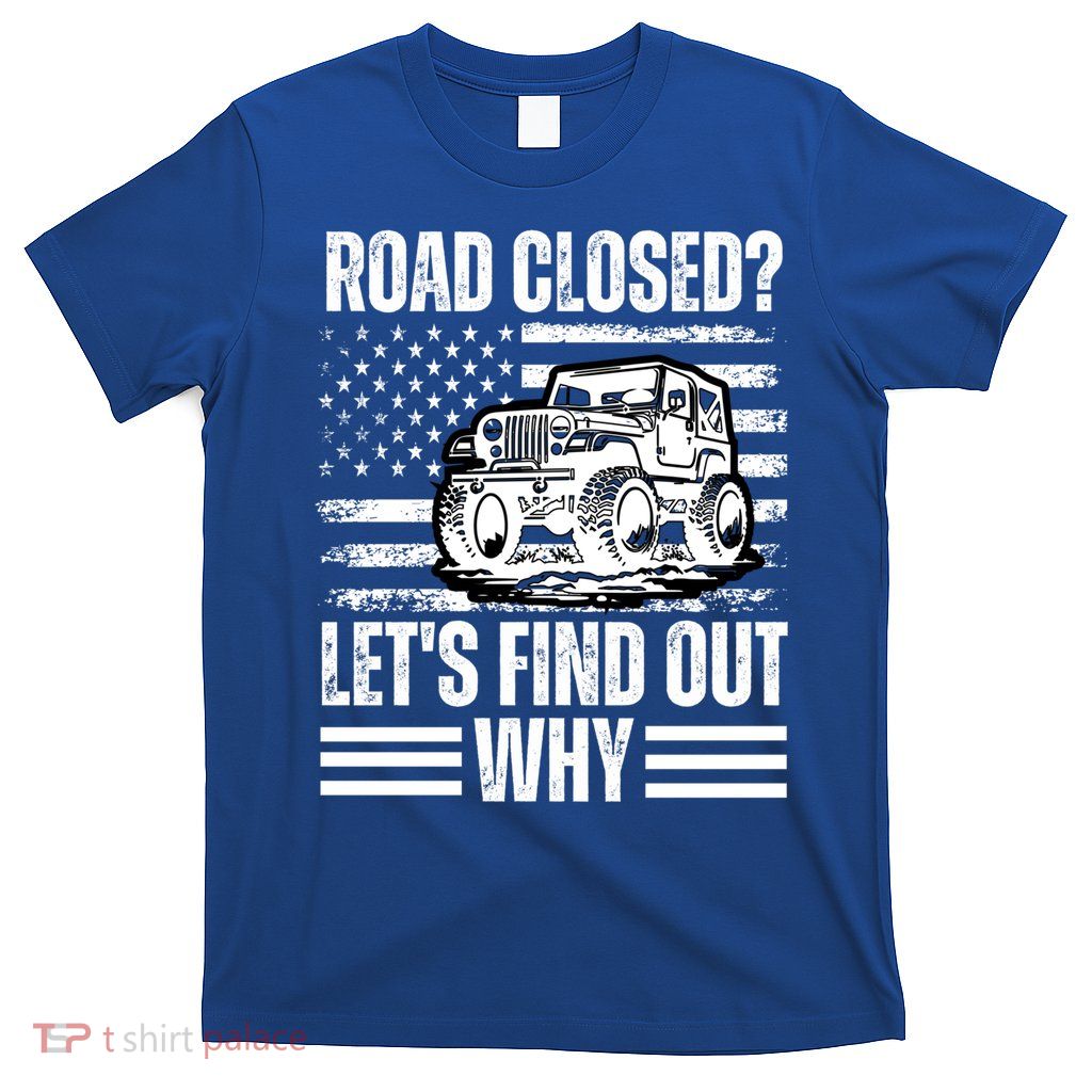 Road Closed? LetS Find Out Why Vintage Usa Flag Gift T-Shirt