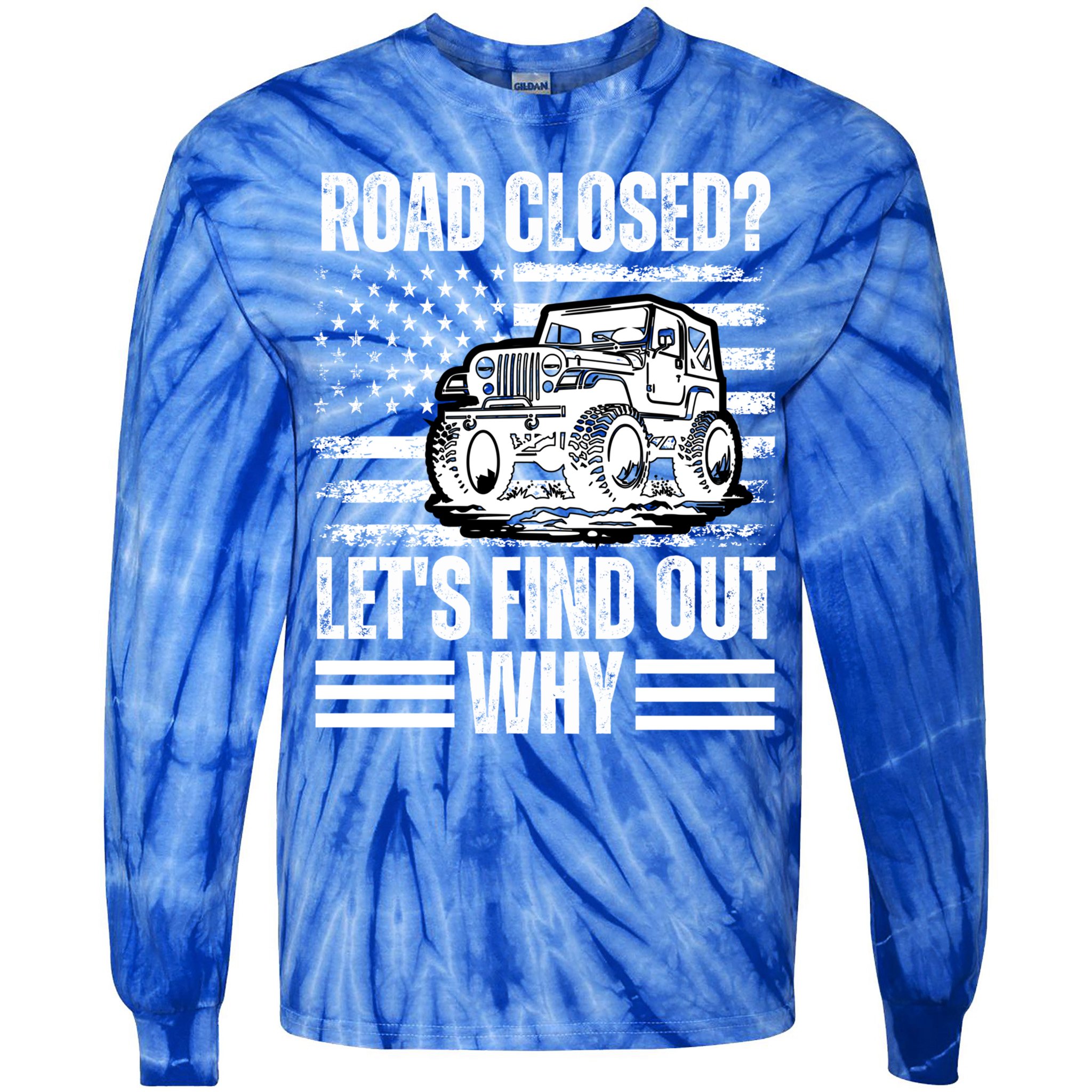 Road Closed? LetS Find Out Why Vintage Usa Flag Gift Tie-Dye Long Sleeve Shirt