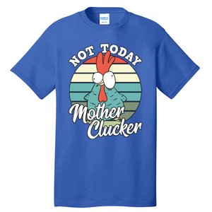 Retro Chicken Lover Not Today Mother Clucker Hen Chicken Pun Gift Tall T-Shirt