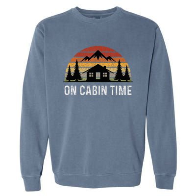 Retro Cabin Life Camping On Cabin Time Garment-Dyed Sweatshirt