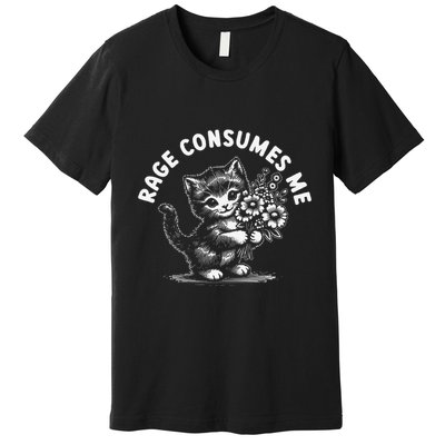 Rage Consumes Me Cat Funny Hilarious Kitten Meme Premium T-Shirt