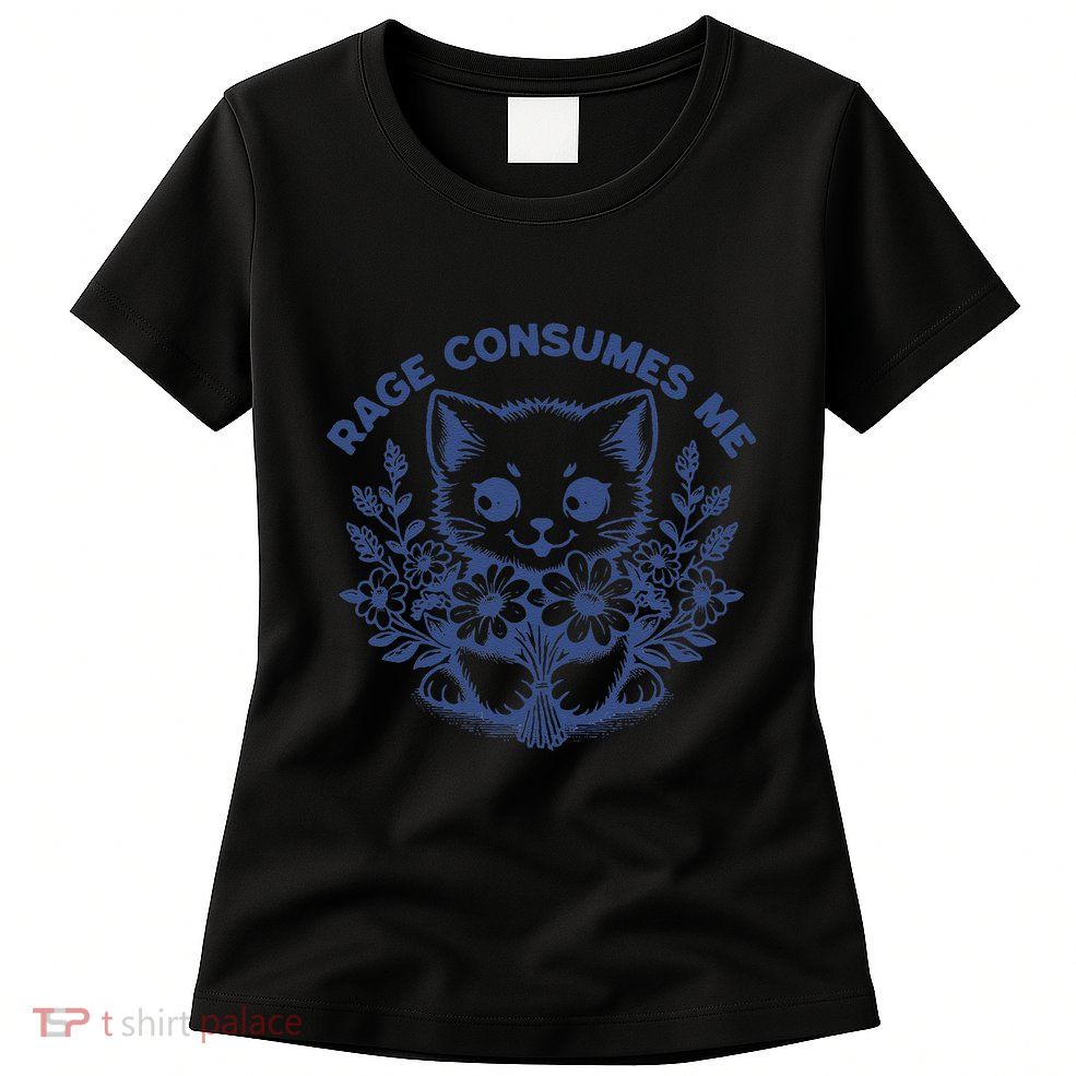 Rage Consumes Me Cat Flower Cute Kitty Cat Meme Funny Gift Womens T-Shirt