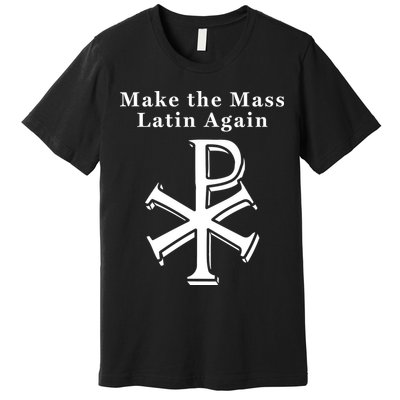 Roman Catholic Make The Mass Latin Again Premium T-Shirt