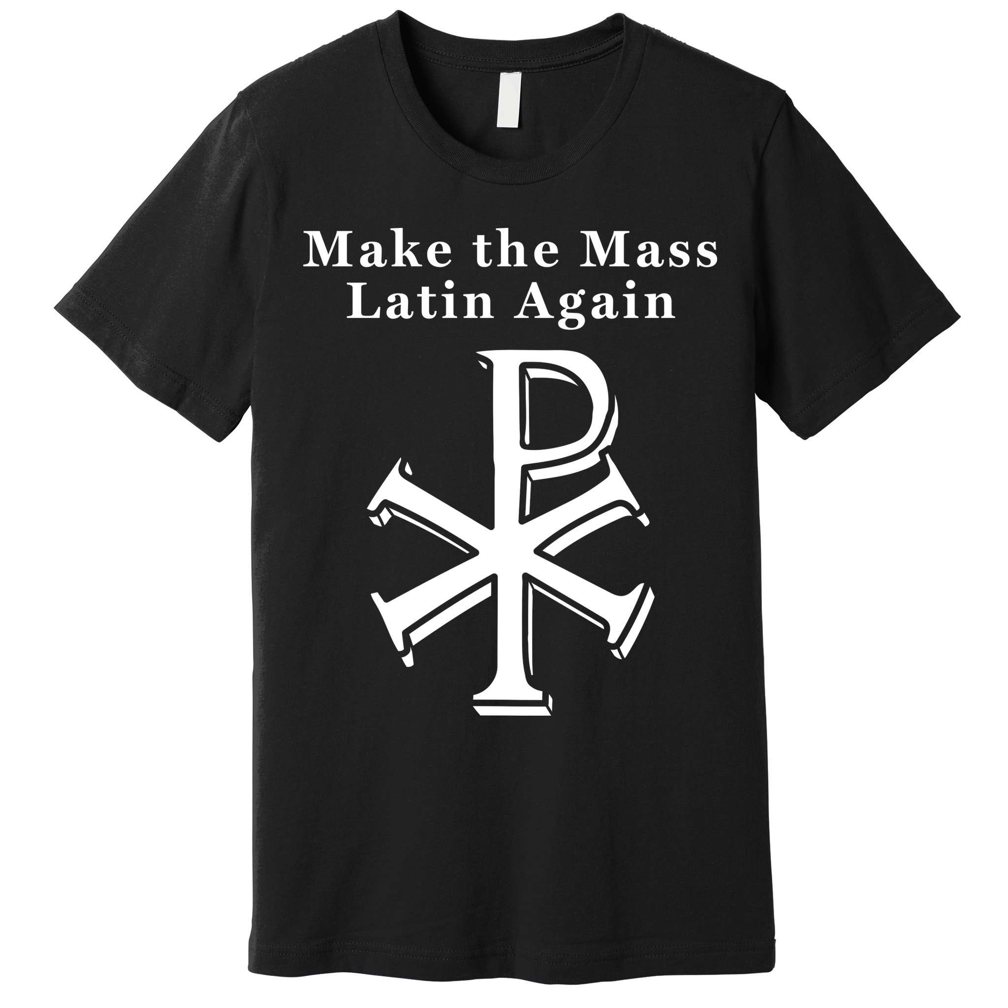 Roman Catholic Make The Mass Latin Again Premium T-Shirt