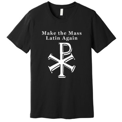 Roman Catholic Make The Mass Latin Again Premium T-Shirt