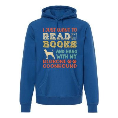 Redbone Coonhound Mom I Just Want Read Books Hang Dog Gift Meaningful Gift Premium Hoodie