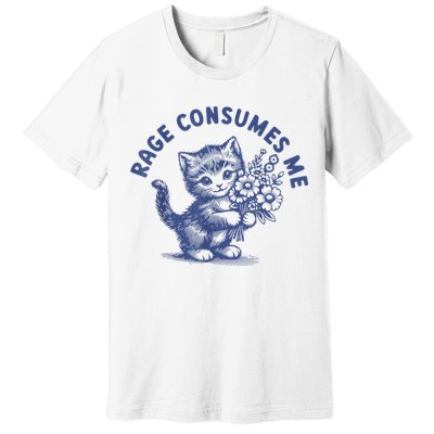 Rage Consumes Me Cat Flower Cute Kitty Cat Meme Premium T-Shirt