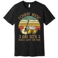 Retro Country Music And Beer ThatS Why IM Here Vintage Premium T-Shirt