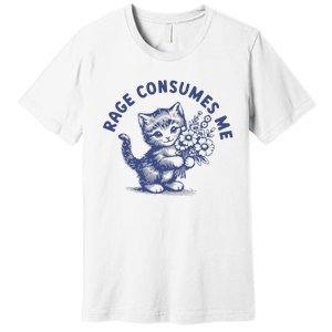 Rage Consumes Me Cat Flower Cute Kitty Cat Meme Premium T-Shirt