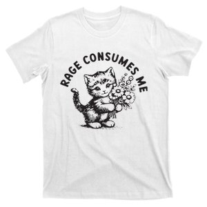 Rage Consumes Me Weirdcore Funny Hilarious Kitten Meme T-Shirt