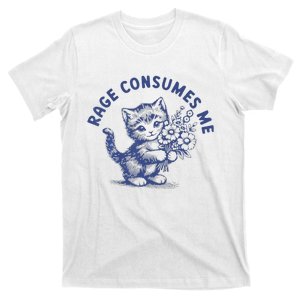 Rage Consumes Me Cat Flower Cute Kitty Cat Meme T-Shirt