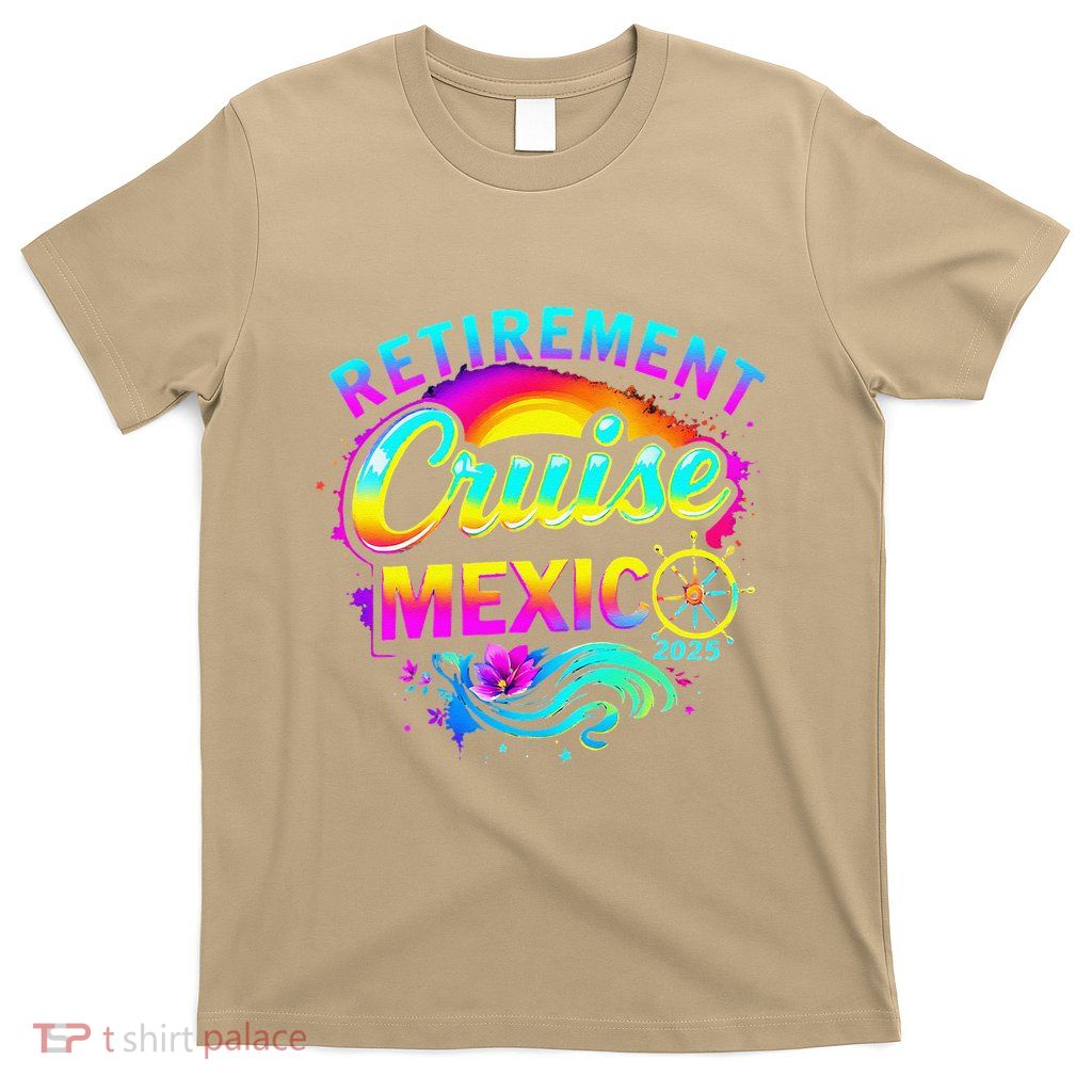 Retirement Cruise Mexico 2025 Vacation Souvenir .Png T-Shirt
