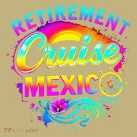 Retirement Cruise Mexico 2025 Vacation Souvenir .Png T-Shirt