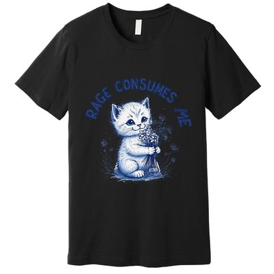 Rage Consumes Me Cat Flower Cute Kitty Cat Meme Design Funny Premium T-Shirt
