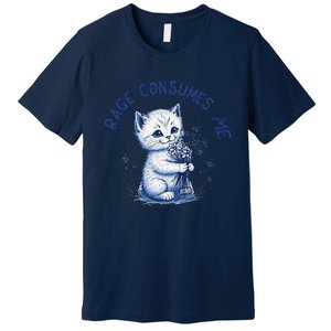 Rage Consumes Me Cat Flower Cute Kitty Cat Meme Design Funny Premium T-Shirt