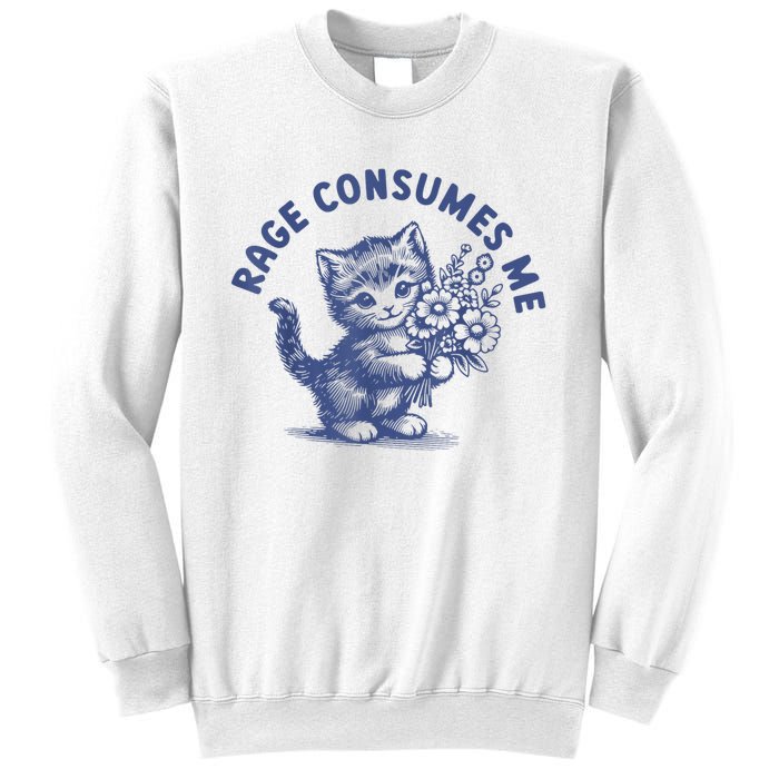 Rage Consumes Me Cat Flower Cute Kitty Cat Meme Sweatshirt