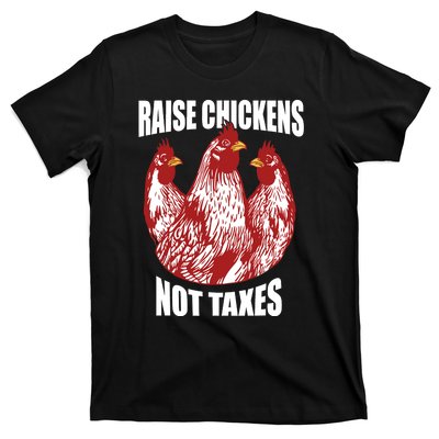 Raise Chickens Not Taxes Ranch Homestead Farming Libertarian T-Shirt