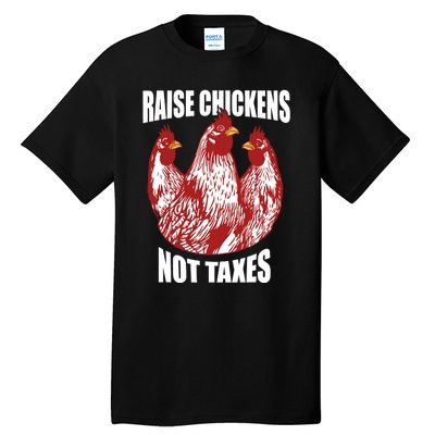 Raise Chickens Not Taxes Ranch Homestead Farming Libertarian Tall T-Shirt