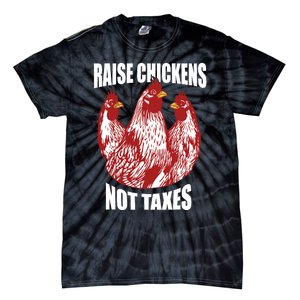 Raise Chickens Not Taxes Ranch Homestead Farming Libertarian Tie-Dye T-Shirt