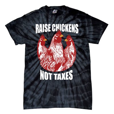 Raise Chickens Not Taxes Ranch Homestead Farming Libertarian Tie-Dye T-Shirt