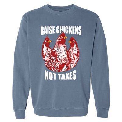 Raise Chickens Not Taxes Ranch Homestead Farming Libertarian Garment-Dyed Sweatshirt