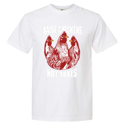 Raise Chickens Not Taxes Ranch Homestead Farming Libertarian Garment-Dyed Heavyweight T-Shirt