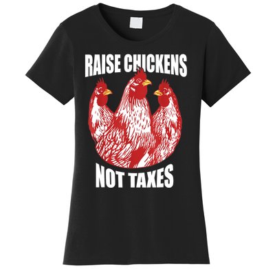 Raise Chickens Not Taxes Ranch Homestead Farming Libertarian Women's T-Shirt